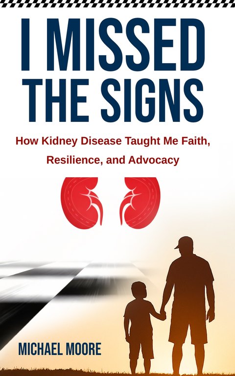 Book cover: I Missed the Signs, How Kidney Disease Taught Me Faith, Resilience, and Advocacy, by Michael Moore